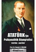 Resim Atatürk'Ün Psikanalitik Biyografisi / Vamık D. Volkan 