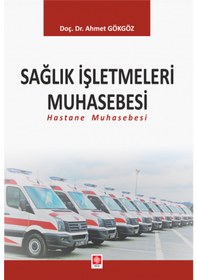 Resim Sağlık İşletmesi Muhasebesi - Ahmet Gökgöz - Ekin Basım Yayın 