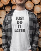 Resim Just Do It Later Erkek Tişört 