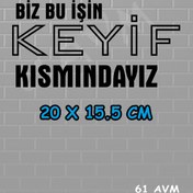 Resim 61 AVM BİZ BU İŞİN KEYİF KISMINDAYIZ - Sticker Folyo Kesim | Siyah | 20 x 10.5 cm 