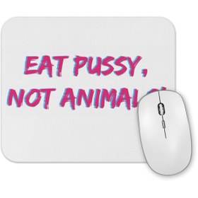 Resim Baskı Dükkanı Eat Pussy Not Animals Mouse Pad 