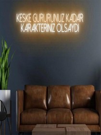 Resim Keşke Gururunuz Kadar Karakteriniz Olsaydı Yazılı Neon Tabela Turuncu 