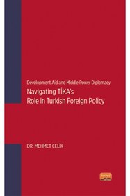 Resim Nobel Bilimsel Eserler Development Aid and Middle Power Diplomacy: Navigating TİKA’s Role in Turkish Foreign Policy 