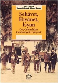 Resim Şekavet Hıyanet İsyan - Geç Osmanlı'dan Cumhuriyet'e Eşkıyalık- İletişim Yayınları 