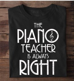 Resim Herşey Nota Piano Öğretmeni Herzaman Haklıdır Unisex Tshirt 001 