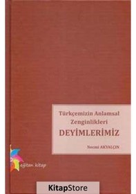 Resim Türkçemizin Anlamsal Zenginlikleri Deyimlerimiz - Necmi Akyalçın - Eğiten Kitap 