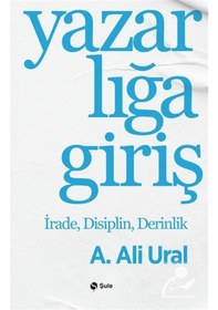 Resim Yazarlığa Giriş & İrade, Disiplin, Derinlik / A. Ali Ural 
