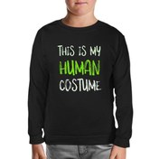 Resim Human Costume Quote Siyah Çocuk Sweatshirt 