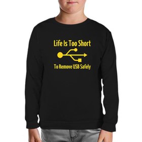 Resim Life is too Short to Remove USB Safety Siyah Çocuk Sweatshirt 