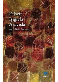 Resim Felsefe Işığıyla Arayışlar - Nejat Bozkurt - Sentez Yayıncılık 