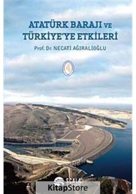 Resim Atatürk Barajı ve Türkiye'ye Etkileri - Necati Ağıralioğlu - Scala Yayıncılık 