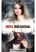 Resim Kitapstore Beni Bırakma / Fatih Murat Arsal 