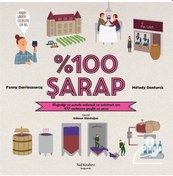 Resim 100 Şarap - Bağcılığı ve Şarabı Anlamak ve Anlatmak İçin 100 Muhteşem Grafik ve Şema - Fanny Darrieussecq - Melody Denturck - Nail Kitabevi 