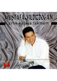 Resim Mustafa Yıldızdoğan - Artık Kafaya Takmam (Cd) 