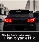 Resim Bize Bir Ömür Daha Lazım İlkini Ziyan Ettik... Araç Arkası Yazısı 