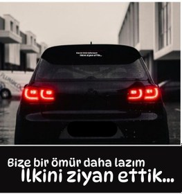 Resim Bize Bir Ömür Daha Lazım İlkini Ziyan Ettik... Araç Arkası Yazısı 