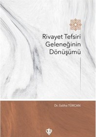 Resim Rivayet Tefsiri Geleneğinin Dönüşümü - Saliha Türcan - Türkiye Diyanet Vakfı Yayınları 