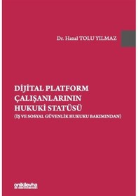 Resim Dijital Platform Çalışanlarının Hukuki Statüsü - İş ve Sosyal Güvenlik Hukuku Bakımından - Hazal Tolu Yılmaz - On İki Levha Yayıncılık 