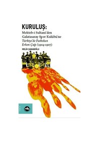 Resim Kuruluş: Mektebi Sultaniden Galatasaray Spor Kulübüne Türkiyede Futbolun Erken Çağı 1904-1907 