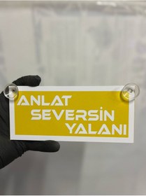 Resim Sarı Renk Üzeri Beyaz Renk Anlat Seversin Yalanı Yazılı Vantuzlu Cam Süsü 
