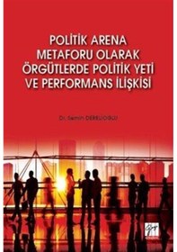 Resim Politik Arena Metaforu Olarak Örgütlerde Politik Yeti ve Perfo... 