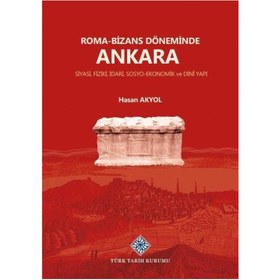 Resim Türk Tarih Kurumu Yayınları Roma-Bizans Döneminde Ankara Siyasi, Fiziki, İdari, Sosyo-Ekonomik ve Dini Yapı-Hasan Akyol 