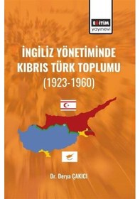 Resim İngiliz Yönetiminde Kıbrıs Türk Toplumu (1923 - 1960) - Derya Çakıcı - Eğitim Yayınevi 