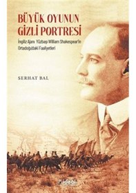Resim Büyük Oyunun Gizli Portresi - İngiliz Ajanı Yüzbaşı William Shakespear'in Ortadoğu'daki Faaliyetleri - Serhat Bal - İdeal Kültür Yayıncılık 