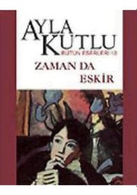 Resim Zaman da Eskir - Ayla Kutlu - Bilgi Yayınevi 