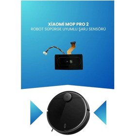 Resim Xiaomi Mop Pro 2 Robot Süpürge Uyumlu Şarj Sensörü 