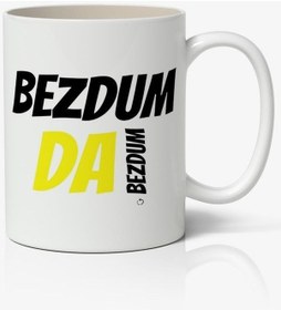 Resim Bezdum Da Bezdum Yazılı Baskılı Kupa Bardak - Baskılı Kahve Kupa Bardak 