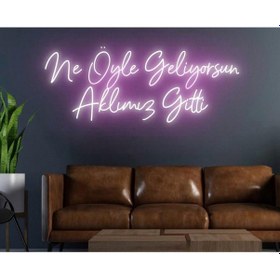 Resim Ne Öyle Geliyorsun Aklımız Gitti Yazılı Neon Tabela Pembe 