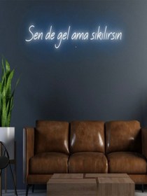 Resim Sende Gel Ama Sıkılırsın Yazılı Neon Tabela Mavi 