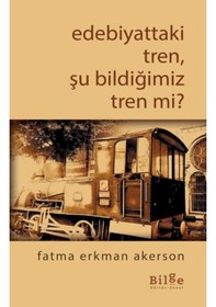 Resim Edebiyattaki Tren. Şu Bildiğimiz Tren Mi? 