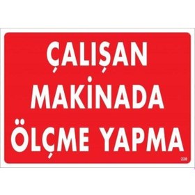 Resim Çalışan Makinada Ölçme Yapma Uyarı Levhası 25x35 Kod:228 
