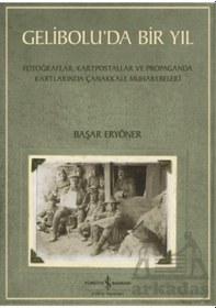 Resim Gelibolu Da Bir Yıl/ Fotoğraflar, Kartpostallar Ve Propaganda Kartlarında Çanakkale Muharebeleri İş Bankası Kültür Yayınları Ciltli 