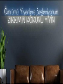 Resim BİZ BU İŞİN KEYİF KISMINDAYIZ Ömrümü Yiyenlere Sesleniyorum ZIKKIMIN KÖKÜNÜ YİYİN Yazılı Neon Tabela 