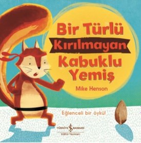 Resim Bir Türlü Kırılmayan Kabuklu Yemiş - Eğlenceli Bir Öykü! - Mike Henson - İş Bankası Kültür Yayınları 