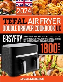 Resim Independently published Tefal Air Fryer Double Drawer Cookbook UK 2024: 1800 Days Simple, Delicious and Healthy Tefal Easy Fry XXL 2in1 Digital Dual Air Fryer & Grill Recipes for Beginners And Advanced Users 