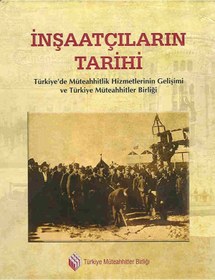 Resim Tarih Vakfı Yurt Yayınları Inşaatçıların Tarihi: Türkiye’de Müteahhitlik Hizmetlerinin Gelişimi Ve Türkiye Müteahhitler Birliği 