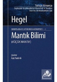 Resim Mantık Bilimi - Küçük Mantık Anahatlarda Felsefi Bilimler Ansiklopedisi 1 - Georg Wilhelm Friedrich Hegel - İdea Yayınevi 