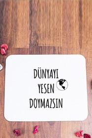 Resim Procity Dünyayı Yesen Doymazsın Esprili Mouse Pad 