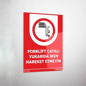 Resim Forklift Çatalı Yukarıda İken Hareket Etmeyin Levhası - 60x90 cm / Dekota 