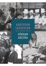 Resim Arşivden Lezzetler - Yemek ve Kültür Yazıları - Gökhan Akçura - Oğlak Yayıncılık 