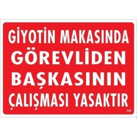 Resim Mey İthalat Giyotin Makasında Görevliden Başkasının Çalışması Yasaktır Uyarı Levhası 25x35 Kod:249 