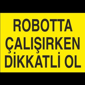 Resim Technopa Robotta Çalışırken Dikkatli Ol 70 x 100cm 