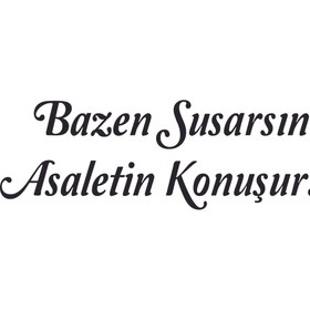 Resim Birim Matbaa BAZEN SUSARSIN ASALETİN KONUŞUR STİCKER (45X15CM) 