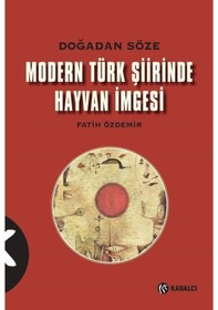 Resim Modern Türk Şiirinde Hayvan İmgesi-Doğadan Söze - Fatih Özdemir - Kabalcı Yayınevi 