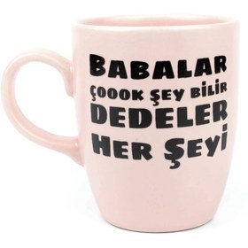 Resim Babalar Çok Şey Bilir Dedeler Her Şeyi Pembe Oval Kupa 
