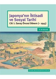 Resim Japonya'nın İktisadi ve Sosyal Tarihi-Cilt 1 Savaş Öncesi Dönem - K. Ali Akkemik - İstanbul Bilgi Üniv.Yayınları 